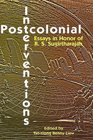 Postcolonial Interventions: Essays in Honor of R.S. Sugirtharajah de Tat-Siong Benny Liew