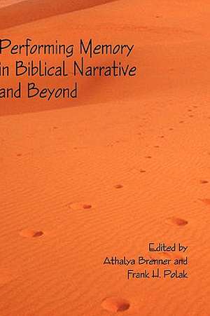 Performing Memory in Biblical Narrative and Beyond de Athalya Brenner