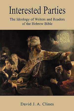 Interested Parties: The Ideology of Writers and Readers of the Hebrew Bible de David J. A. Clines