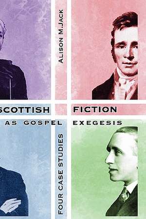 Scottish Fiction as Gospel Exegesis: Four Case Studies de Alison M. Jack