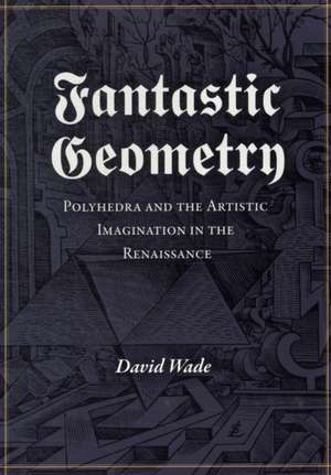 Fantastic Geometry de David Wade