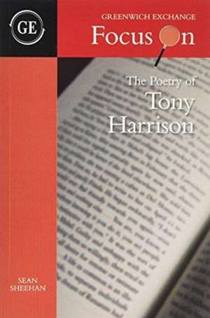 Sheehan, S: The Poetry of Tony Harrison de Sean Sheehan