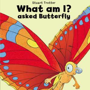 What am I? Asked Butterfly de Stuart Trotter