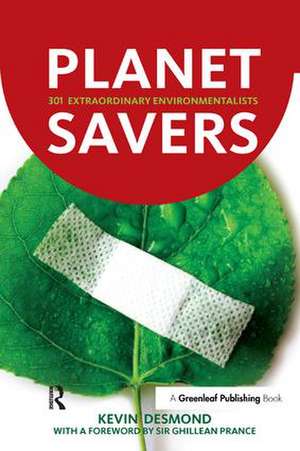 Planet Savers: 301 Extraordinary Environmentalists de Kevin Desmond