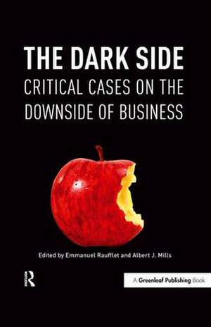 The Dark Side: Critical Cases on the Downside of Business de Emmanuel Raufflet