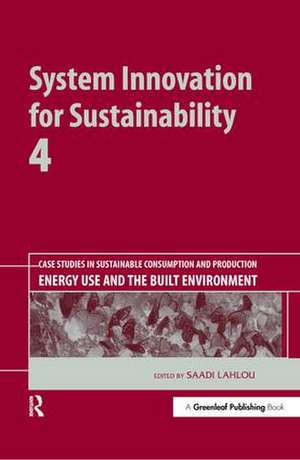 System Innovation for Sustainability 4: Case Studies in Sustainable Consumption and Production — Energy Use and the Built Environment de Saadi Lahlou