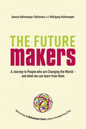 The Future Makers: A Journey to People who are Changing the World – and What We Can Learn from Them de joanna Hafenmayer