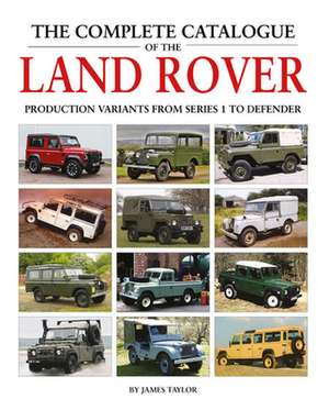 The Complete Catalogue of the Land Rover de James Taylor