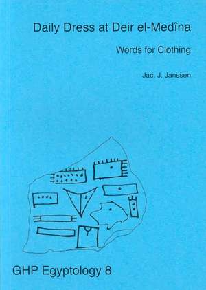 Daily Dress at Deir El-Medina, Words for Clothing de Jac J. Janssen