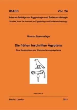 Die Frühen Inschriften Ägyptens: Eine Konkordanz Der Nummerierungssysteme de Gunnar Sperveslage