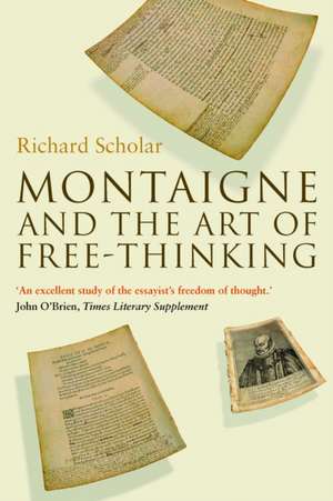 Montaigne and the Art of Free-Thinking de Richard Scholar