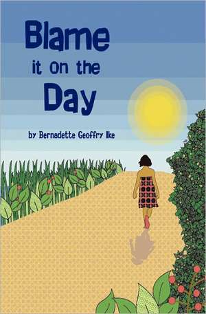 Blame It on the Day de Bernadette Geoffry Ike