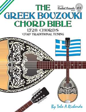 The Greek Bouzouki Chord Bible: CFAD Standard Tuning 1,728 Chords de Tobe A. Richards