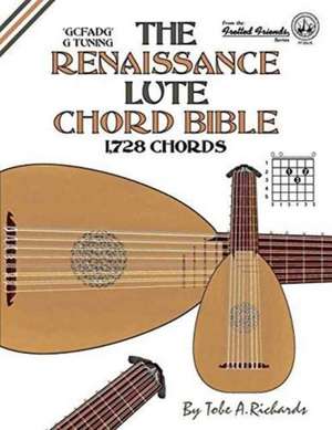 The Renaissance Lute Chord Bible: G Tuning 1,728 Chords de Tobe A. Richards