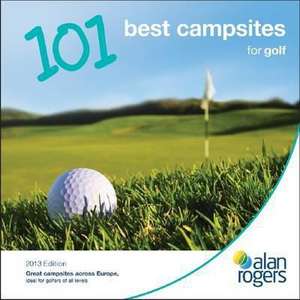 Alan Rogers - 101 Best Campsites for Golf 2013 de Alan Rogers Guides Ltd