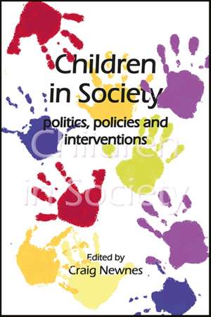 Children in Society: Politics, Policies and Interventions de Craig Newnes