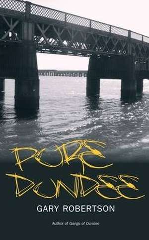 Pure Dundee de Gary Robertson