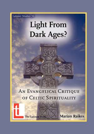 Light from Dark Ages? an Evangelical Critique of Celtic Spirituality de Marian Raikes