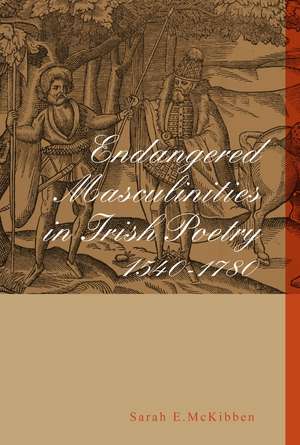 Endangered Masculinities in Irish Poetry 1540-1780 de Sarah McKibben