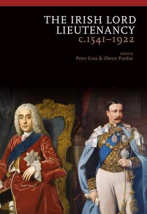 The Irish Lord Lieutenancy c. 1541-1922 de Peter Gray