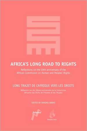 Africa's Long Road to Rights / Long Trajet de L'Afrique Vers Les Droits: Reflections on the 20th Anniversary of the African Commission on Human and Pe de Hakima Abbas