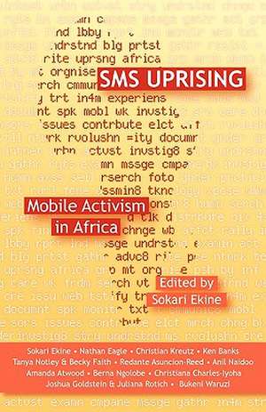 SMS Uprising: Mobile Phone Activism in Africa de Nathan Eagle