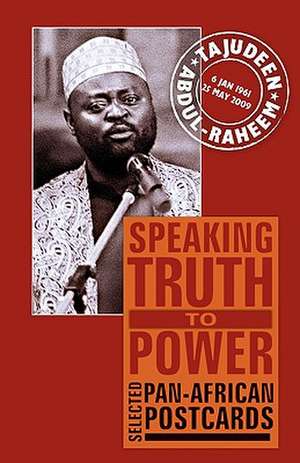 Speaking Truth to Power: Selected Pan-African Postcards de Tajudeen Abdul-Raheem