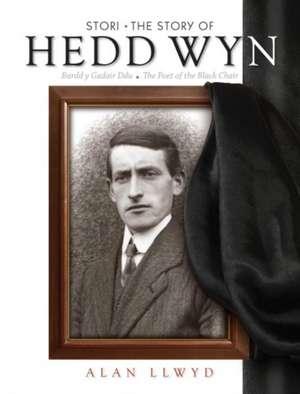 Llwyd, A: Stori Hedd Wyn/The Story of Hedd Wyn de Alan Llwyd