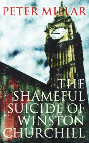 The Shameful Suicide of Winston Churchill de Peter Millar