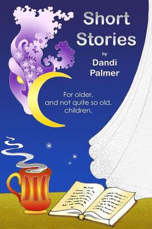 Short Stories for Older, and Not Quite So Old, Children de Palmer Dandi