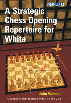 A Strategic Chess Opening Repertoire for White de John Watson