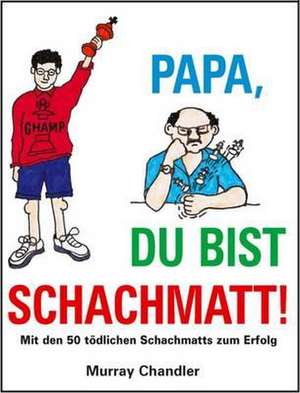 Papa Du Bist Schachmatt! de Murray Chandler