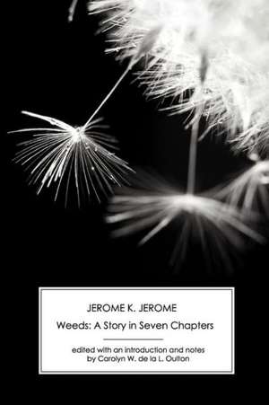 Weeds: A Story in Seven Chapters de Jerome Klapka Jerome