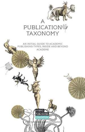 A Publication Taxonomy-An Initial Guide to Academic Publishing Types, Inside and Beyond Academe: Manufacturing Scarcity in an Age of Abundance de Simon Worthington