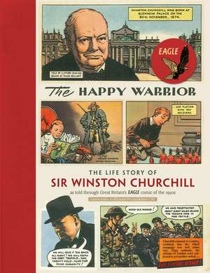 The Happy Warrior: The Life Story of Sir Winston Churchill as Told Through the Eagle Comic of the 1950's de Richard M. Langworth