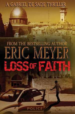 Loss of Faith (a Gabriel de Sade Thriller, Book 2) de Eric Meyer