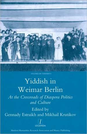 Yiddish in Weimar Berlin: At the Crossroads of Diaspora Politics and Culture de Gennady Estraikh