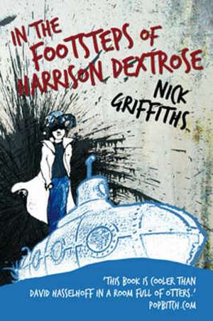 In the Footsteps of Harrison Dextrose de Nick Griffiths