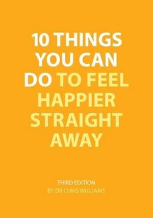 10 Things You Can Do to Feel Happier Straight Away de Christopher J. Williams