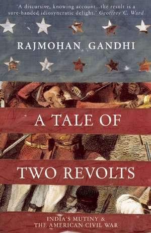 A Tale of Two Revolts: India's Mutiny and The American Civil War de Rajmohan Gandhi