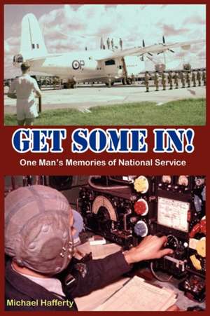 Get Some In! One Man's Memories of National Service: A New Beginning de Michael Hafferty