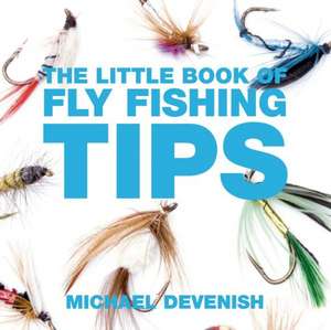 The Little Book of Fly Fishing Tips de Michael Devenish