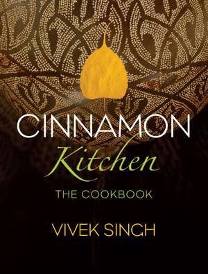 Cinnamon Kitchen: The Cookbook de Vivek Singh