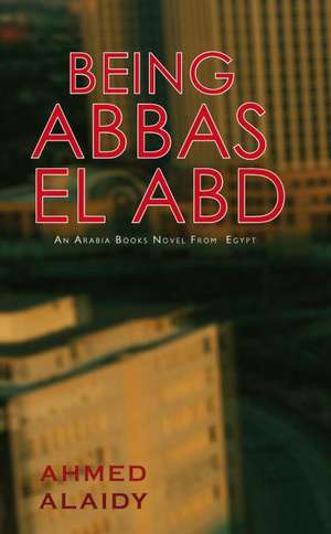 Alaidy, A: Being Abbas El Abd de Ahmed Alaidy