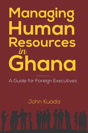 Managing Human Resources in Ghana de John Kuada