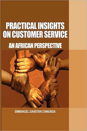 Practical Insights on Customer Service: An African Perspective de Emmanuel Danstan Chinunda