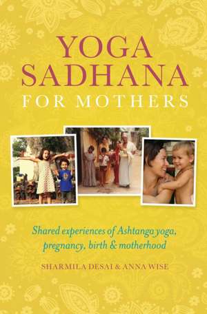 Yoga Sadhana for Mothers de Shamila Desai