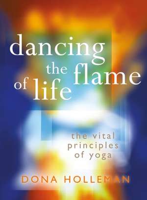 Dancing the Flame of Life de Dona Holleman