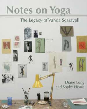 Notes on Yoga: The Legacy of Vanda Scaravelli de Diane Long