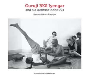 Guruji Bks Iyengar and His Institute in the '70s de Julia Pedersen